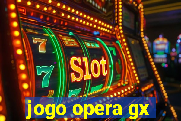jogo opera gx